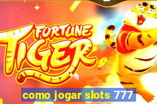 como jogar slots 777